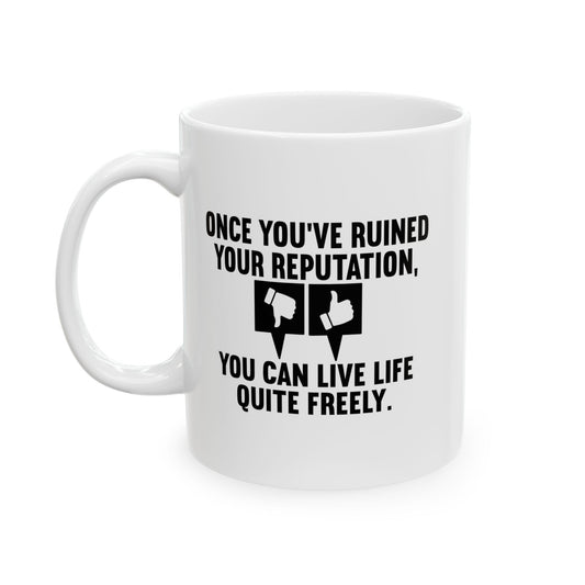 ONCE YOU'VE RUINED YOUR REPUTATION FUNNY SARCASTIC WHITE MUG