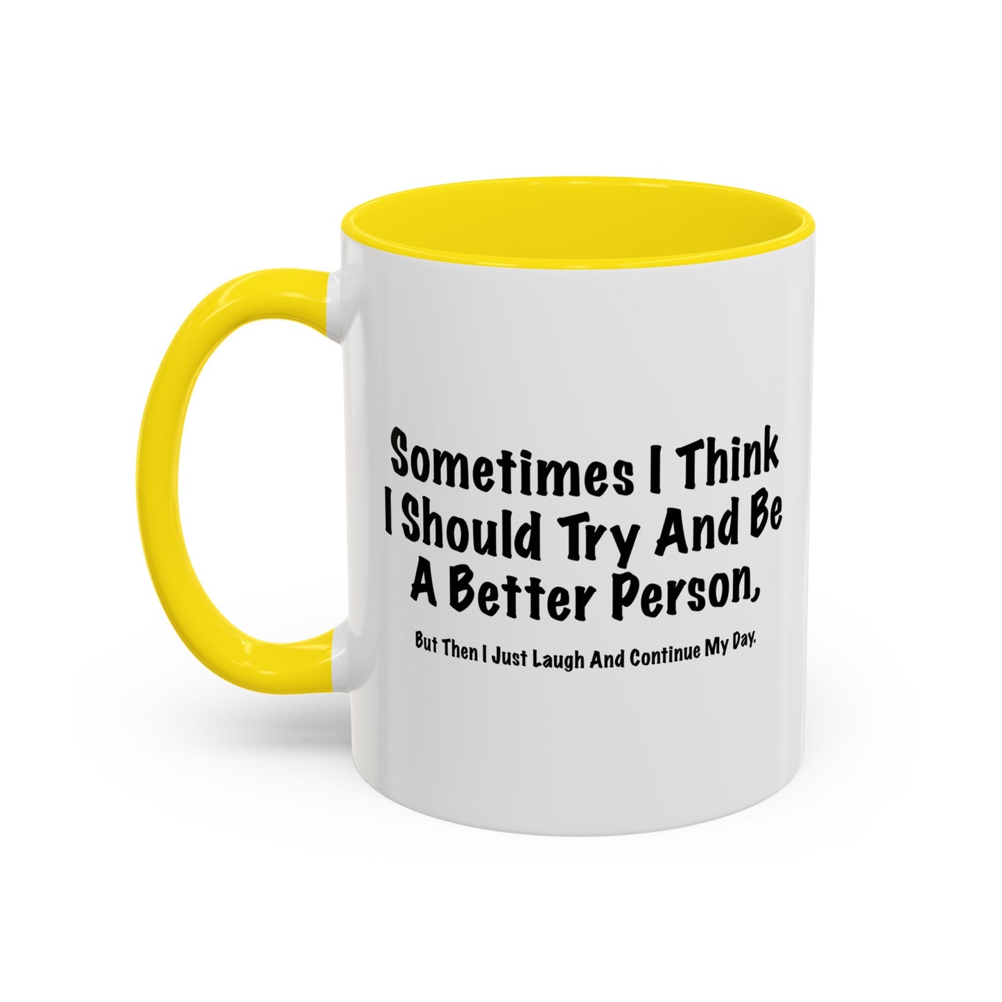 TRY AND BE A BETTER PERSON. Accent BiColor Funny Sarcastic Mug