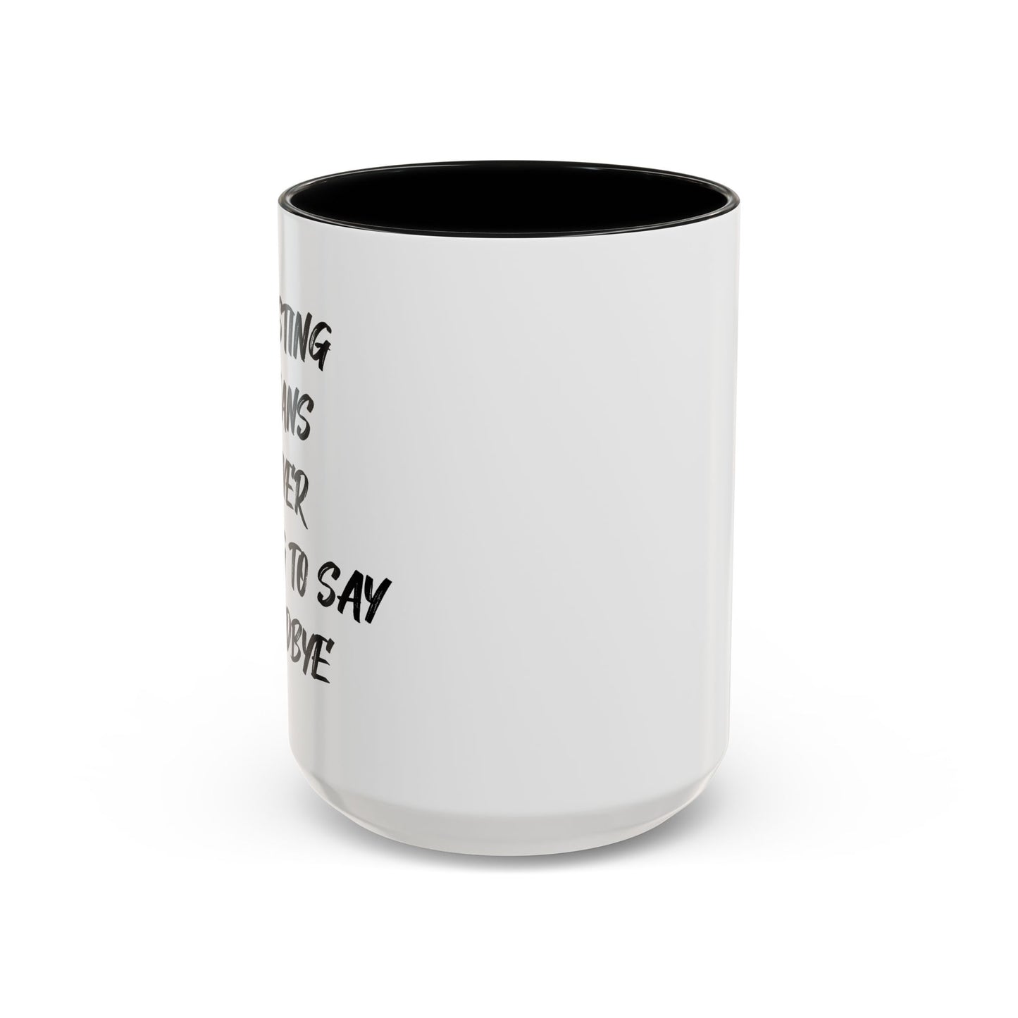 GHOSTING MEANS NEVER HAVING TO SAY GOODBYE Accent BiColor Funny Sarcastic Mug