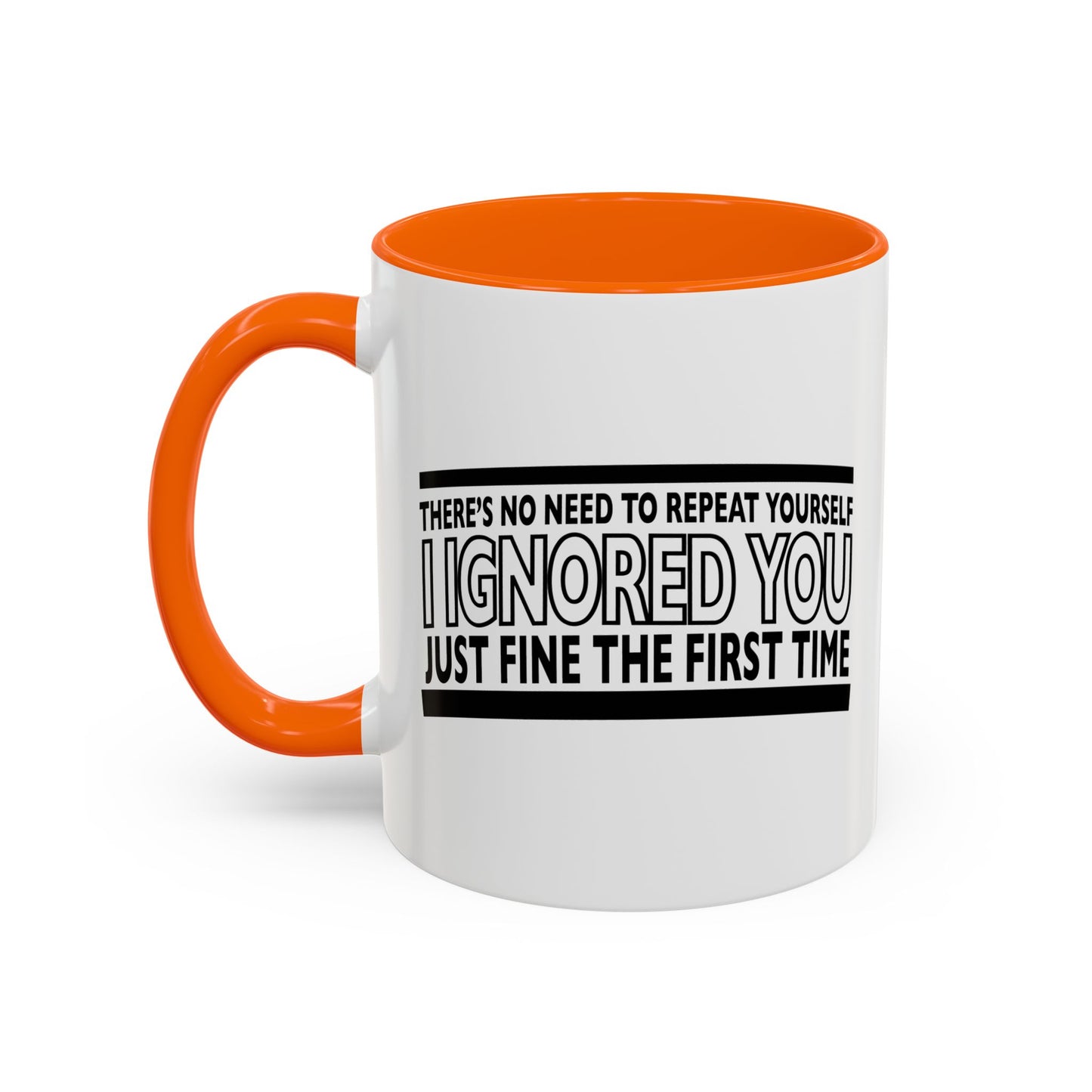 THERE'S NO NEED TO REPEAT YOURSELF Accent BiColor Funny Sarcastic Mug