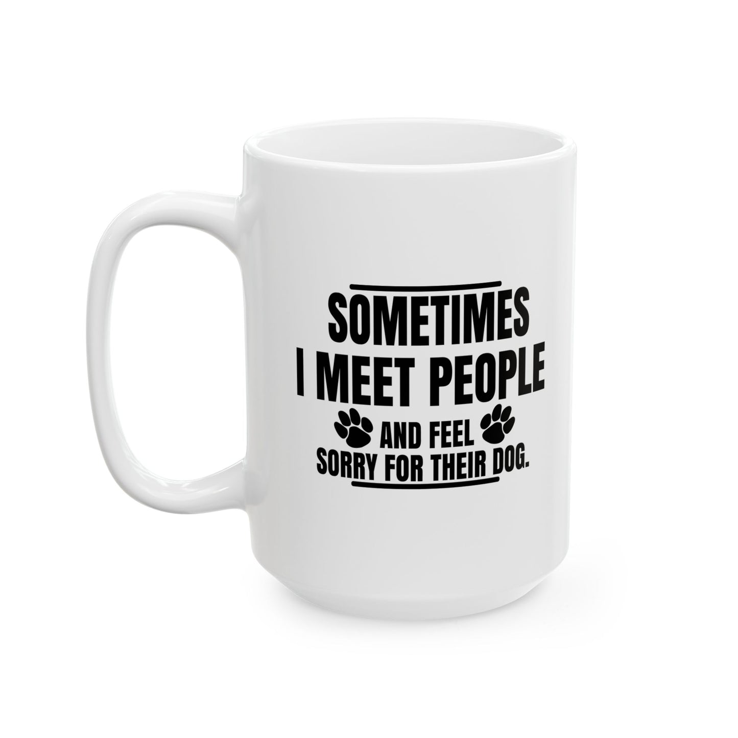 I FEEL SORRY FOR THEIR DOG FUNNY SARCASTIC WHITE MUG