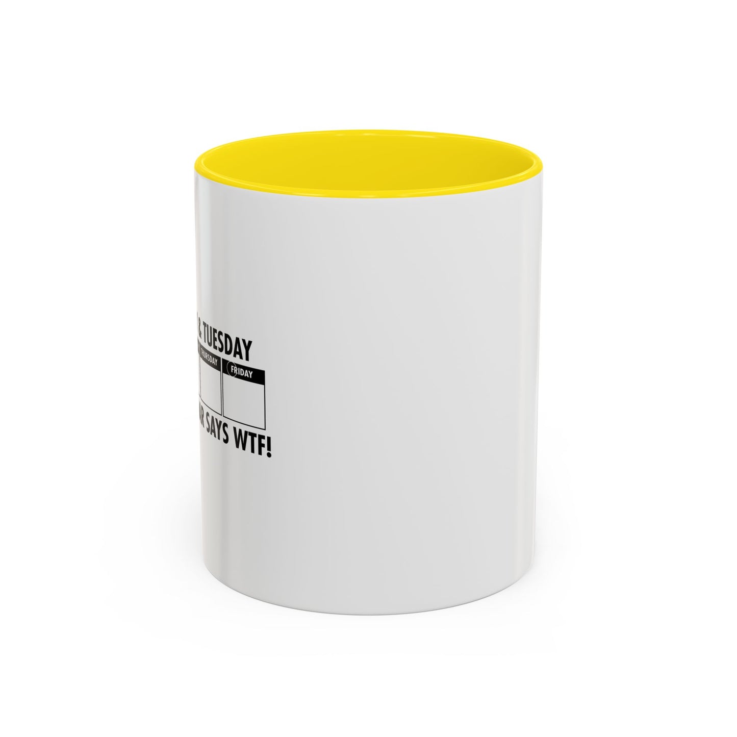 EVEN THE CALENDAR SAYS WTF! Accent BiColor Funny Sarcastic Mug