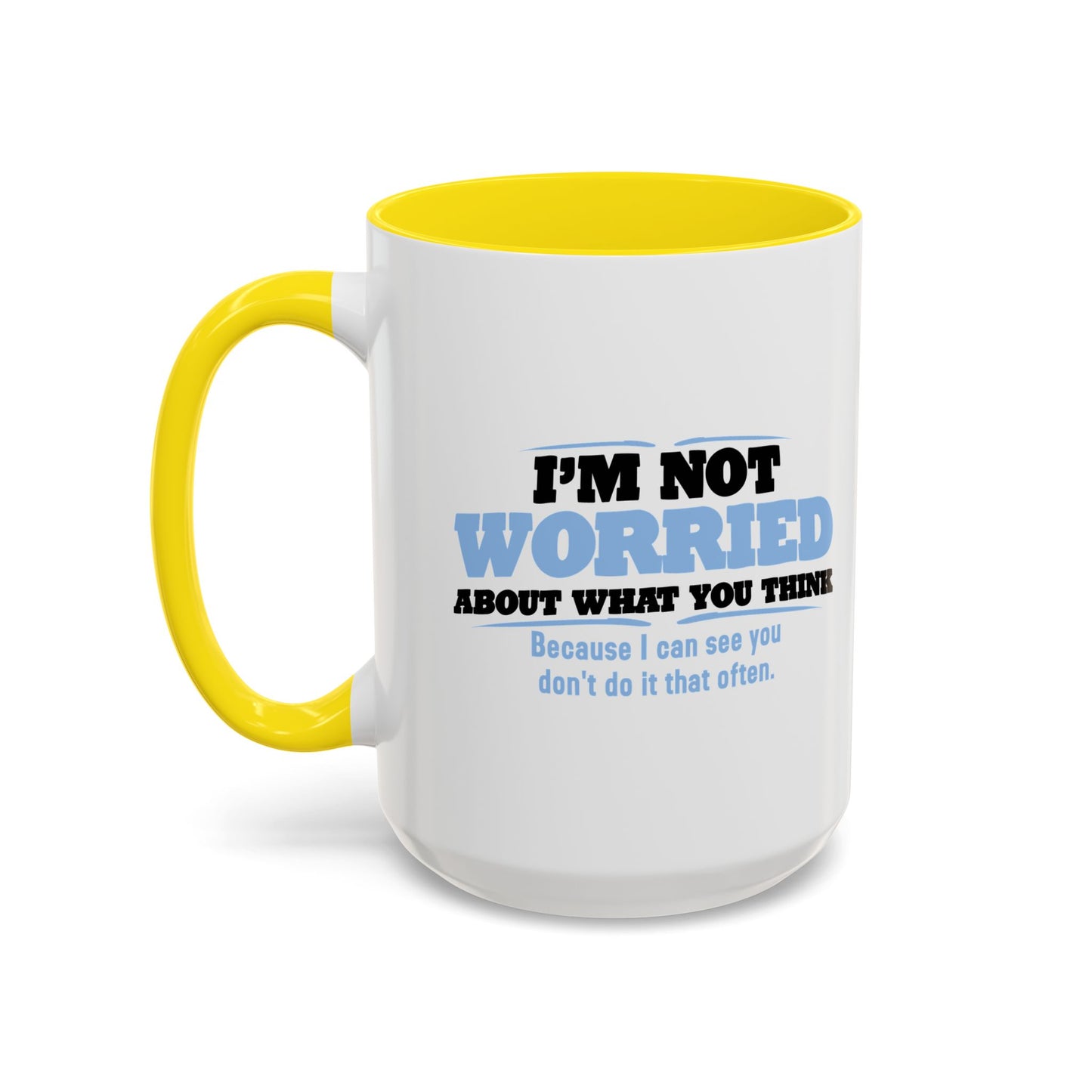 I'M NOT WORRIED ABOUT WHAT YOU THINK Accent BiColor Funny Sarcastic Mug