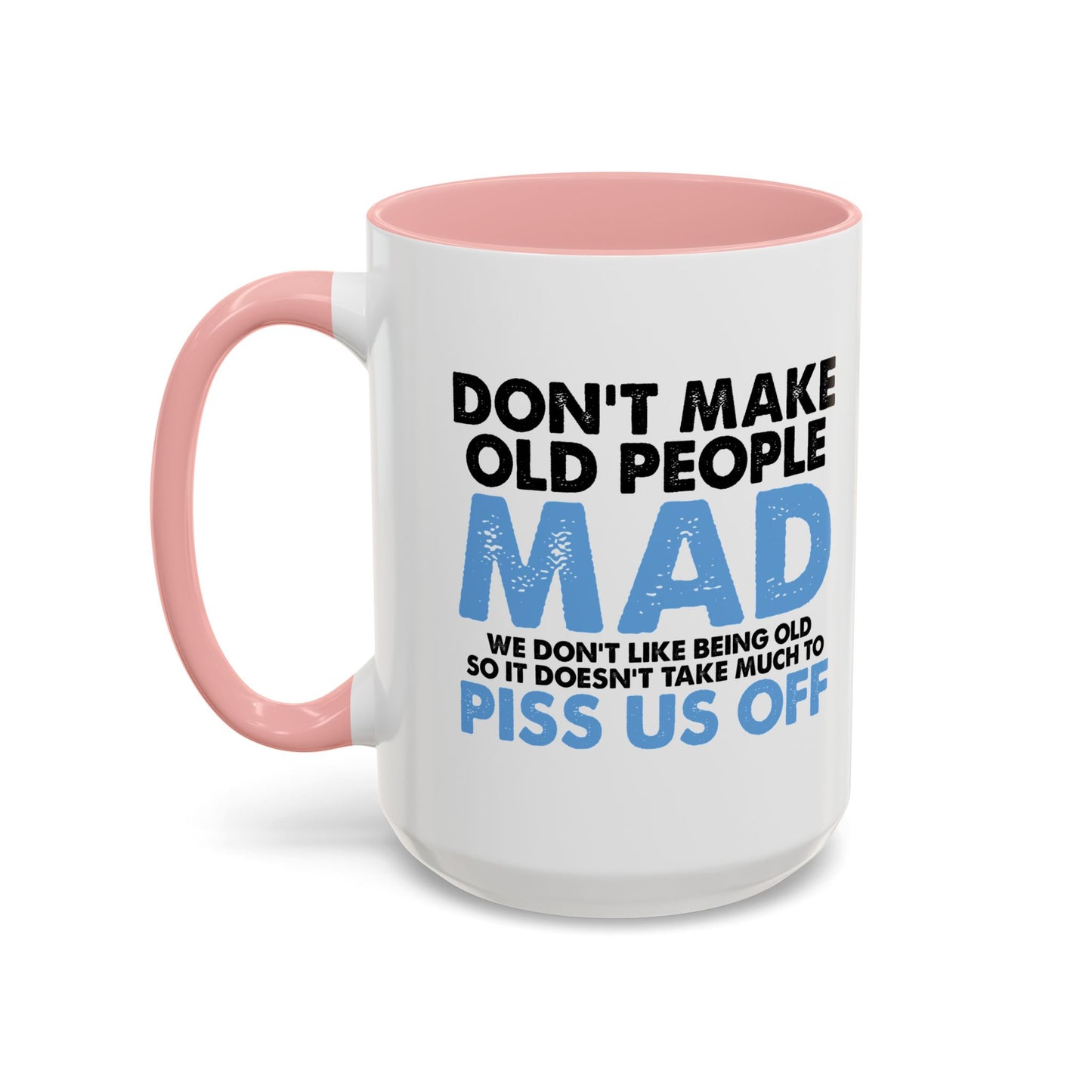 DON'T MAKE OLD PEOPLE MAD Accent BiColor Funny Sarcastic Mug