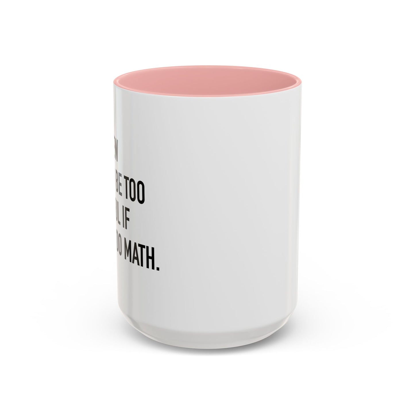 IF I COULD DO MATH Accent BiColor Funny Sarcastic Mug