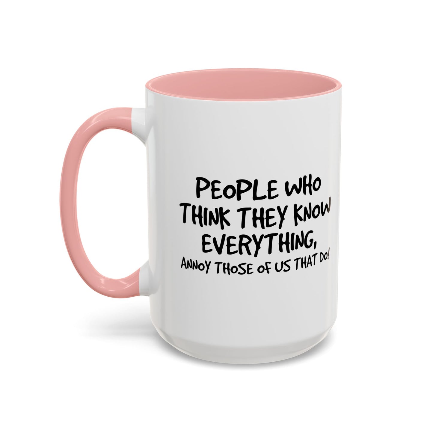 PEOPLE WHO THINK THEY KNOW EVERYTHING Accent BiColor Funny Sarcastic Mug