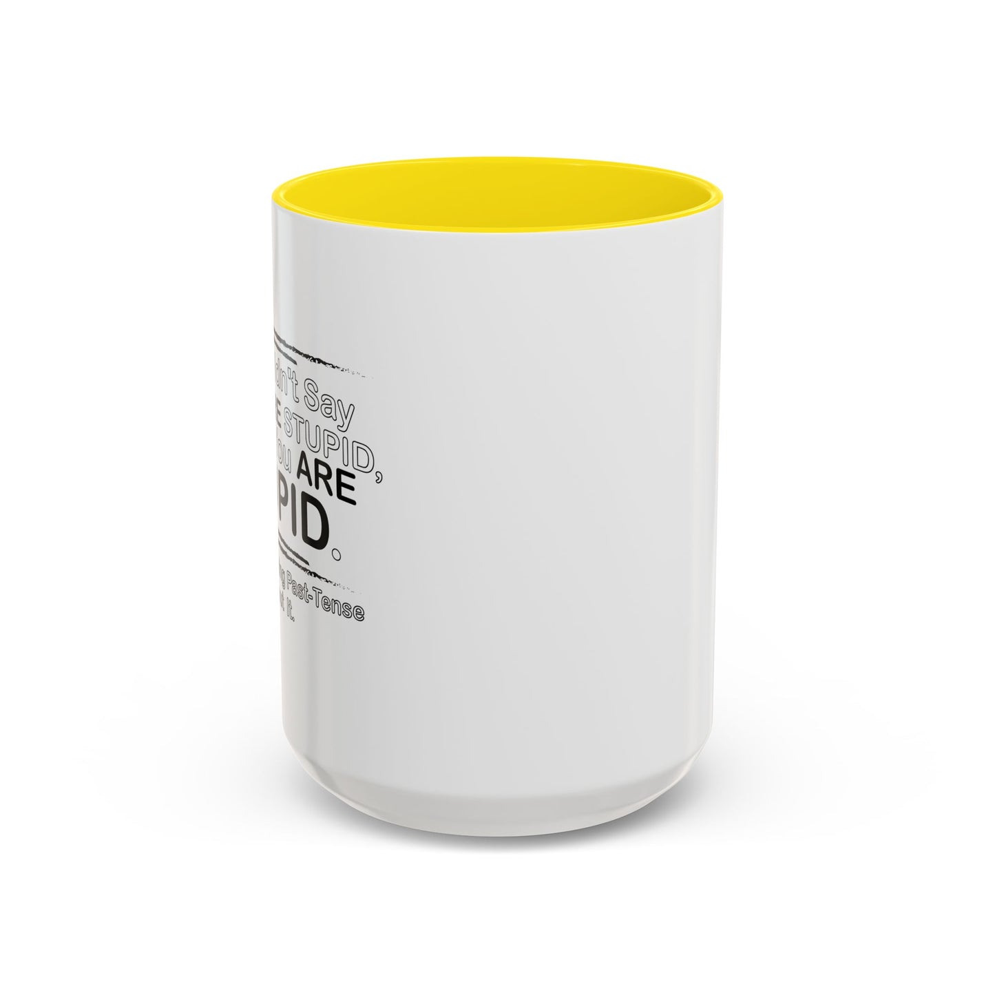 I DIDN'T SAY YOU WERE STUPID Accent BiColor Funny Sarcastic Mug