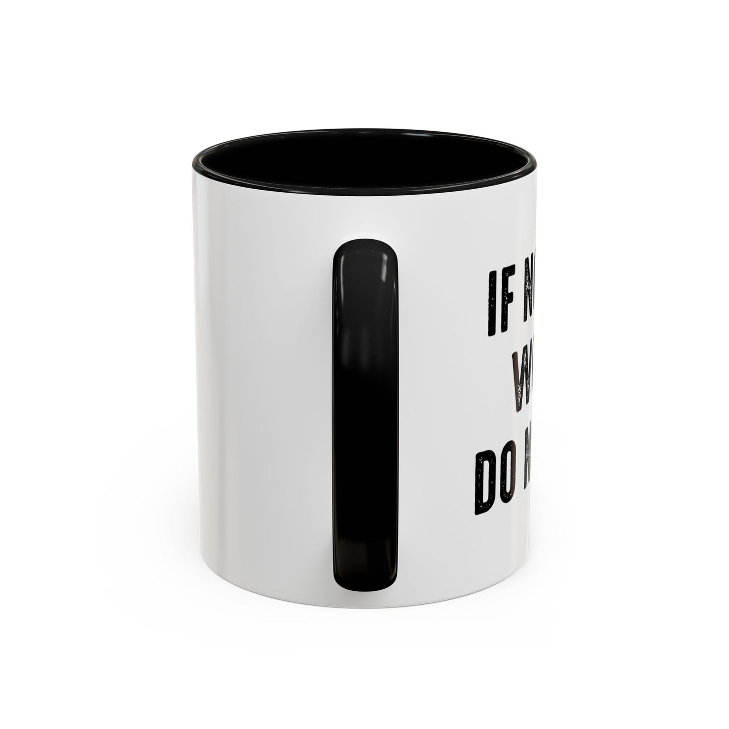 IF NOTHING WORKS DO NOTHING Accent BiColor Funny Sarcastic Mug