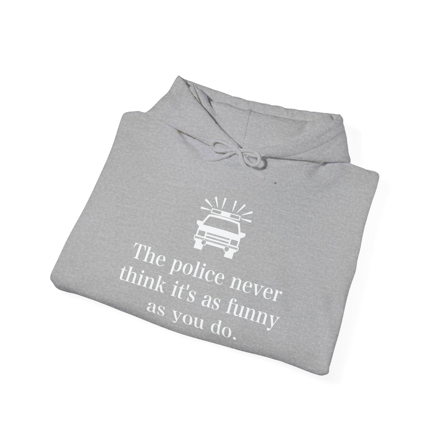 The Police Never Think It's As Funny As You Do - Premium Unisex Funny Sarcastic Black Hoodie Sweatshirt