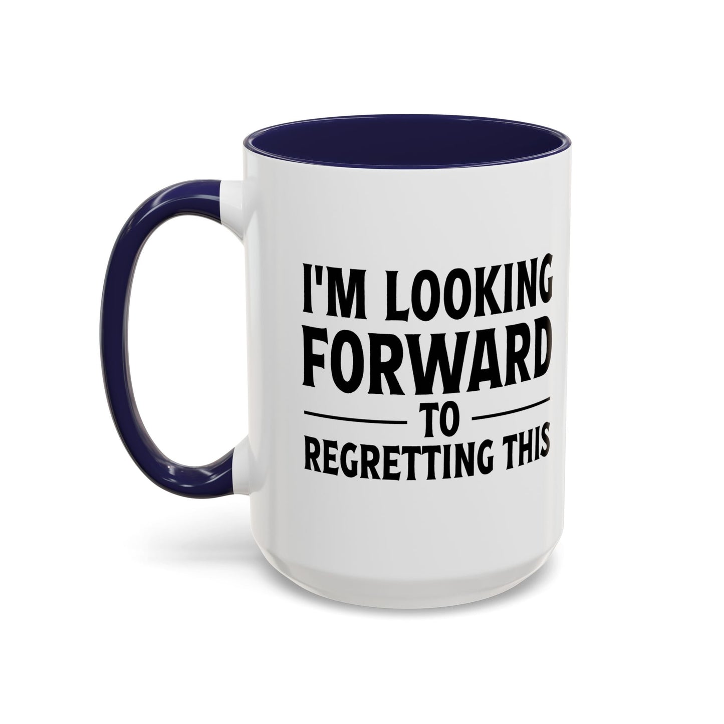 I'M LOOKING FORWARD TO REGRETTING THIS Accent BiColor Funny Sarcastic Mug