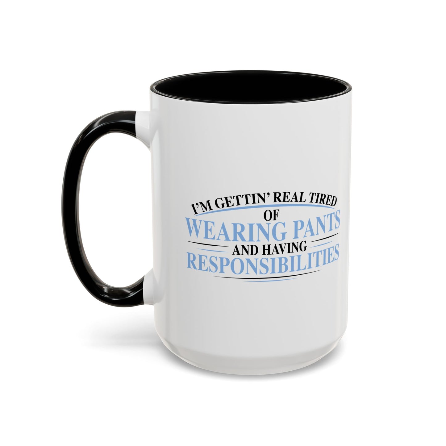 TIRED OF WEARING PANTS Accent BiColor Funny Sarcastic Mug