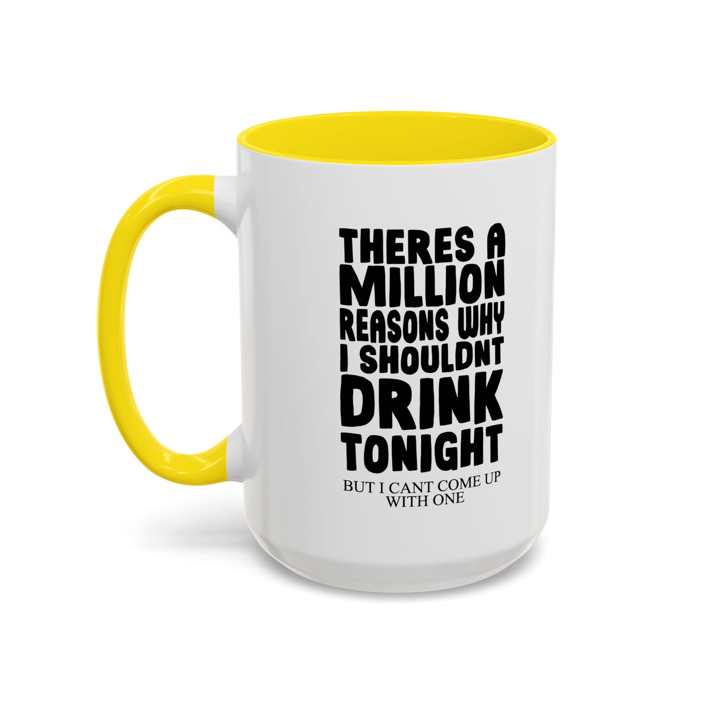 A MILLION REASON WHY I SHOULDN'T DRINK TONIGHT Accent BiColor Funny Sarcastic Mug