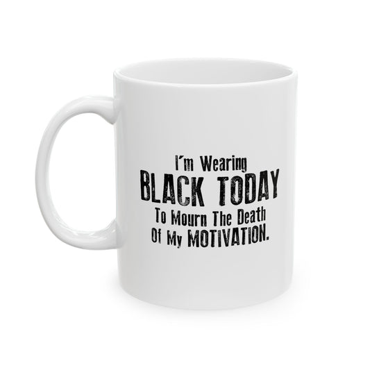 I’m Wearing BLACK TODAY Funny Sarcastic White Mug