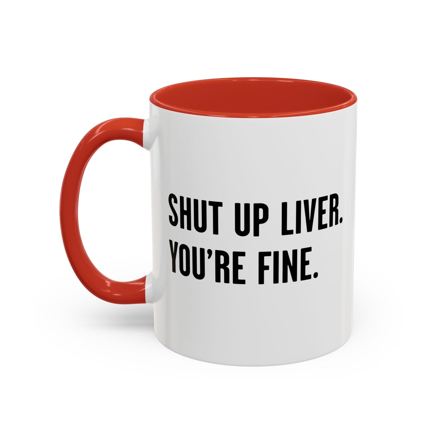 SHUT UP LIVER. YOU'RE FINE Accent BiColor Funny Sarcastic Mug