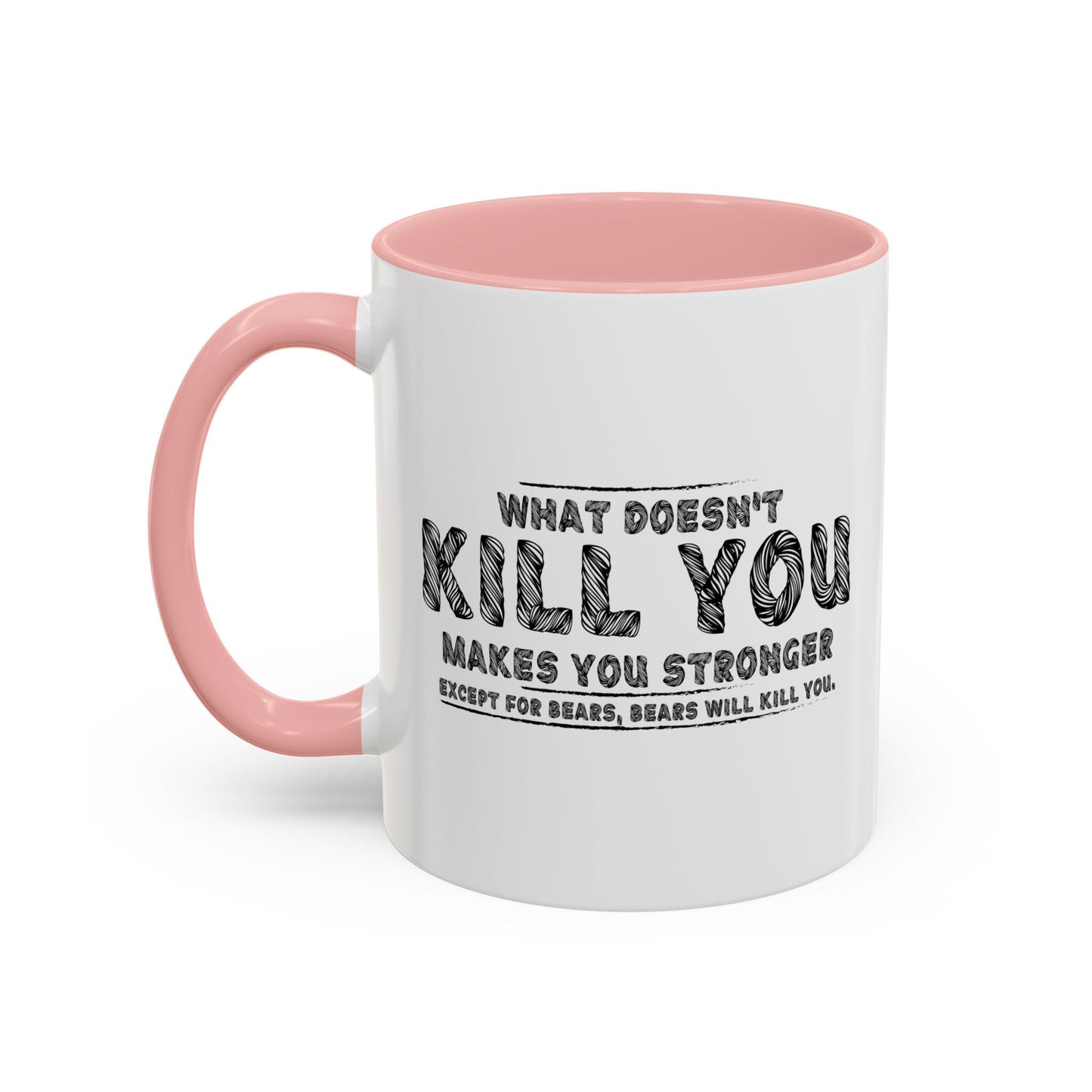 WHAT DOESN'T KILL YOU MAKES YOU STRONGER, EXCEPT BEARS Accent BiColor Funny Sarcastic Mug