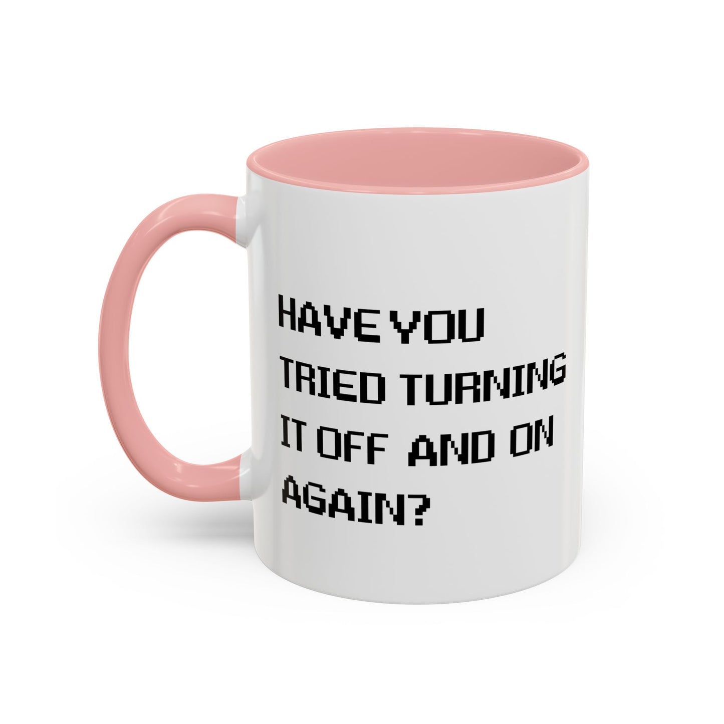 HAVE YOU TRIED TURNING IT OFF AND ON? Accent BiColor Funny Sarcastic Mug