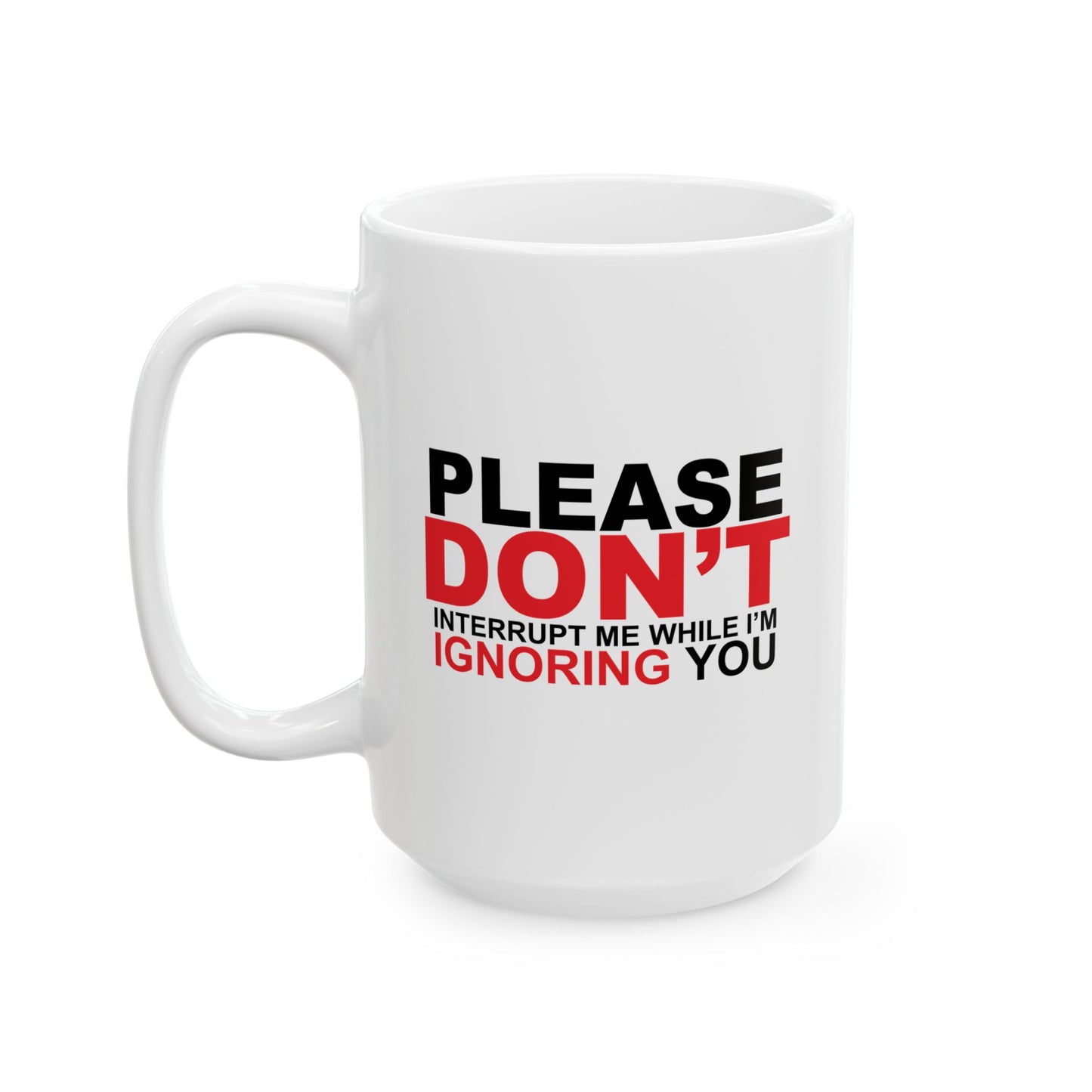 PLEASE DON'T INTERRUPT ME FUNNY SARCASTIC WHITE MUG