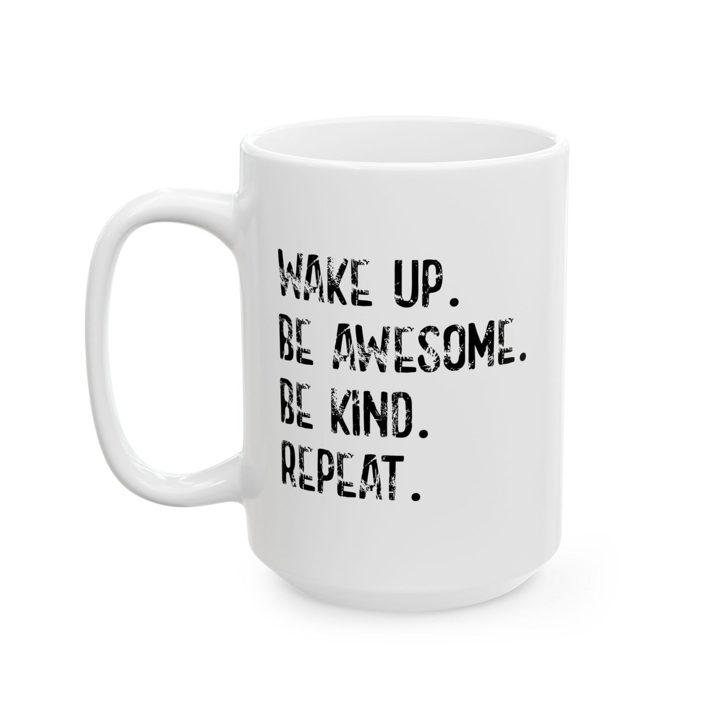 WAKE UP. BE AWESOME. BE KIND. REPEAT. FUNNY SARCASTIC MUG