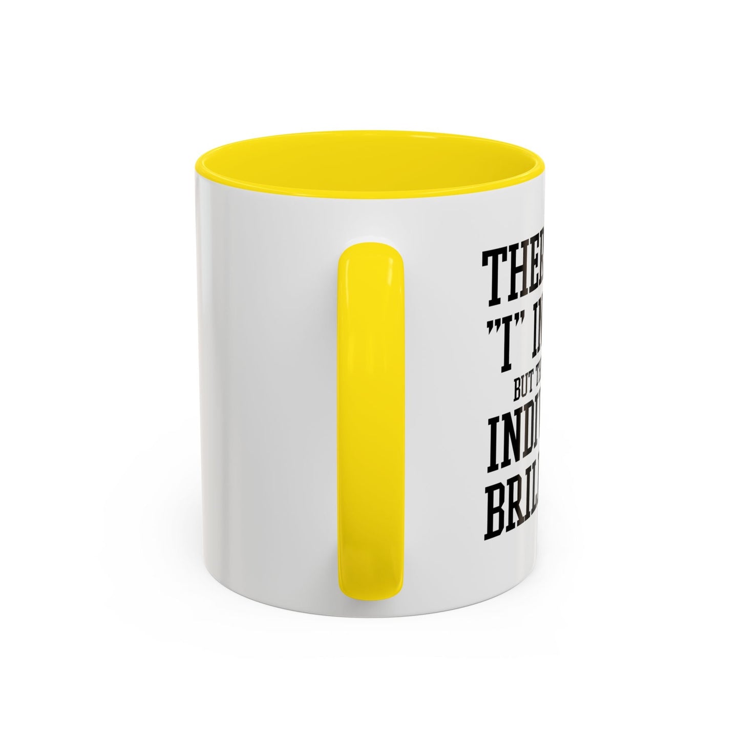 THERE IS NO I IN TEAM Accent BiColor Funny Sarcastic Mug