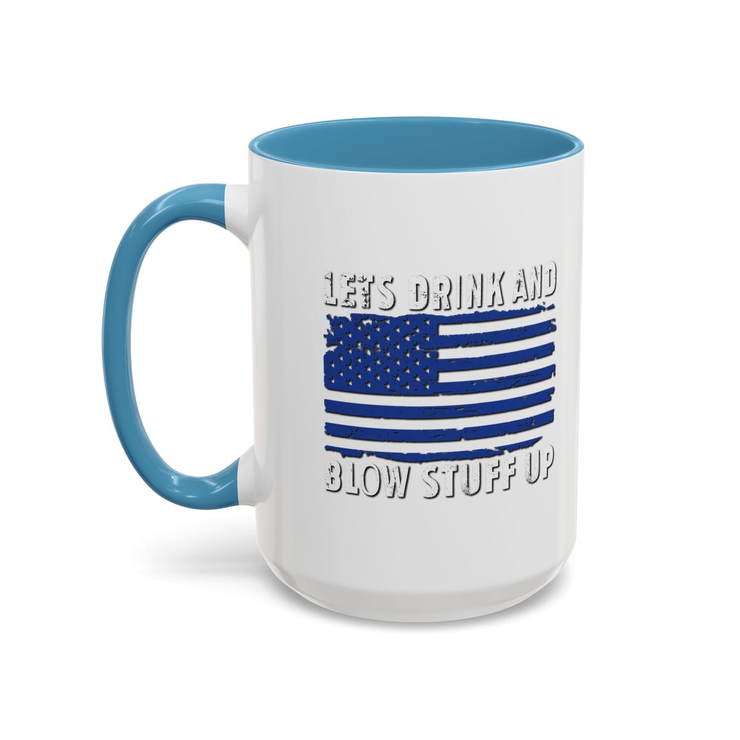 LETS DRINK AND BLOW STUFF UP Accent BiColor Funny Sarcastic Mug