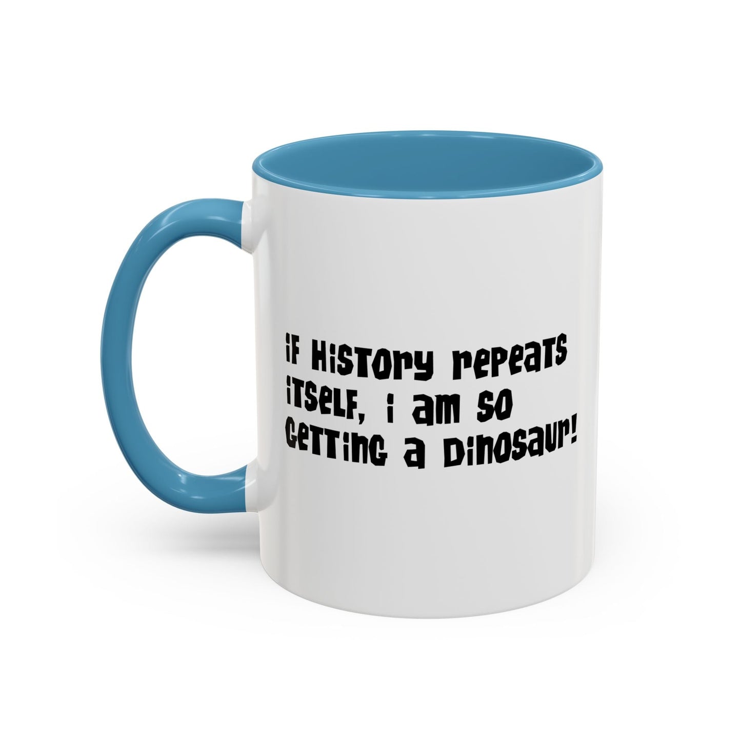 IF HISTORY REPEATS ITSELF Accent BiColor Funny Sarcastic Mug