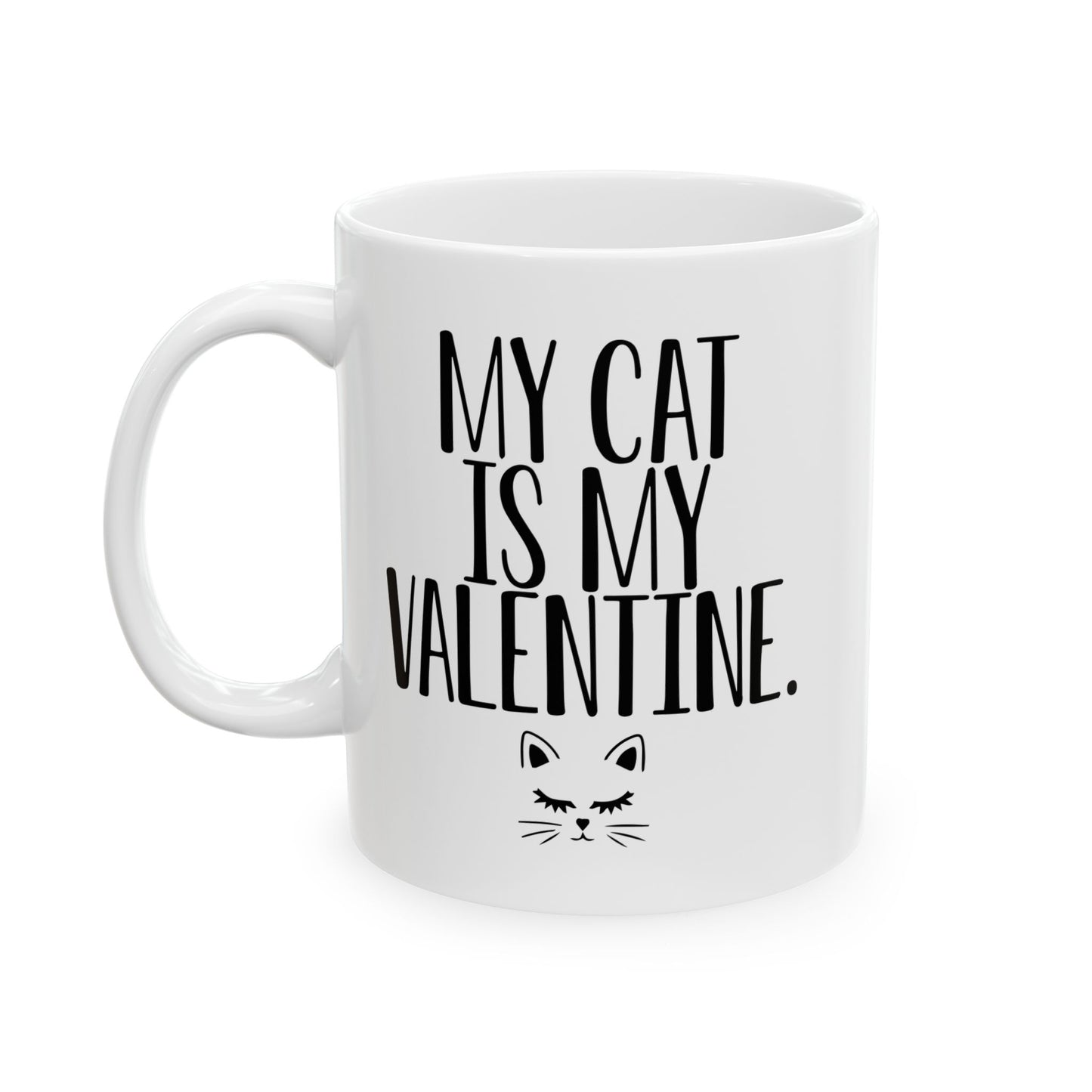 MY CAT IS MY VALENTINE FUNNY SARCASTIC WHITE MUG