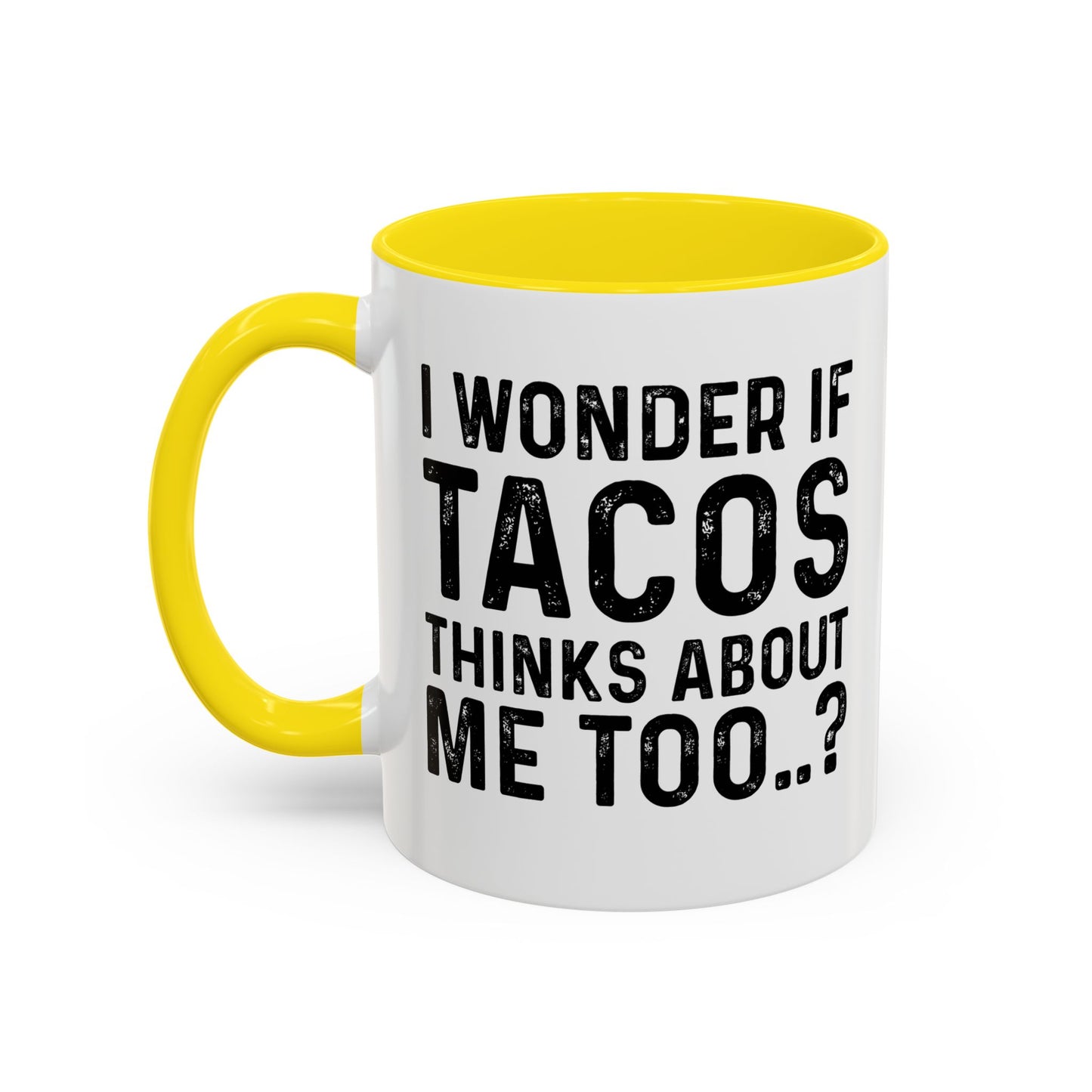 I WONDER IF TACOS THINKS ABOUT ME TOO Accent BiColor Funny Sarcastic Mug