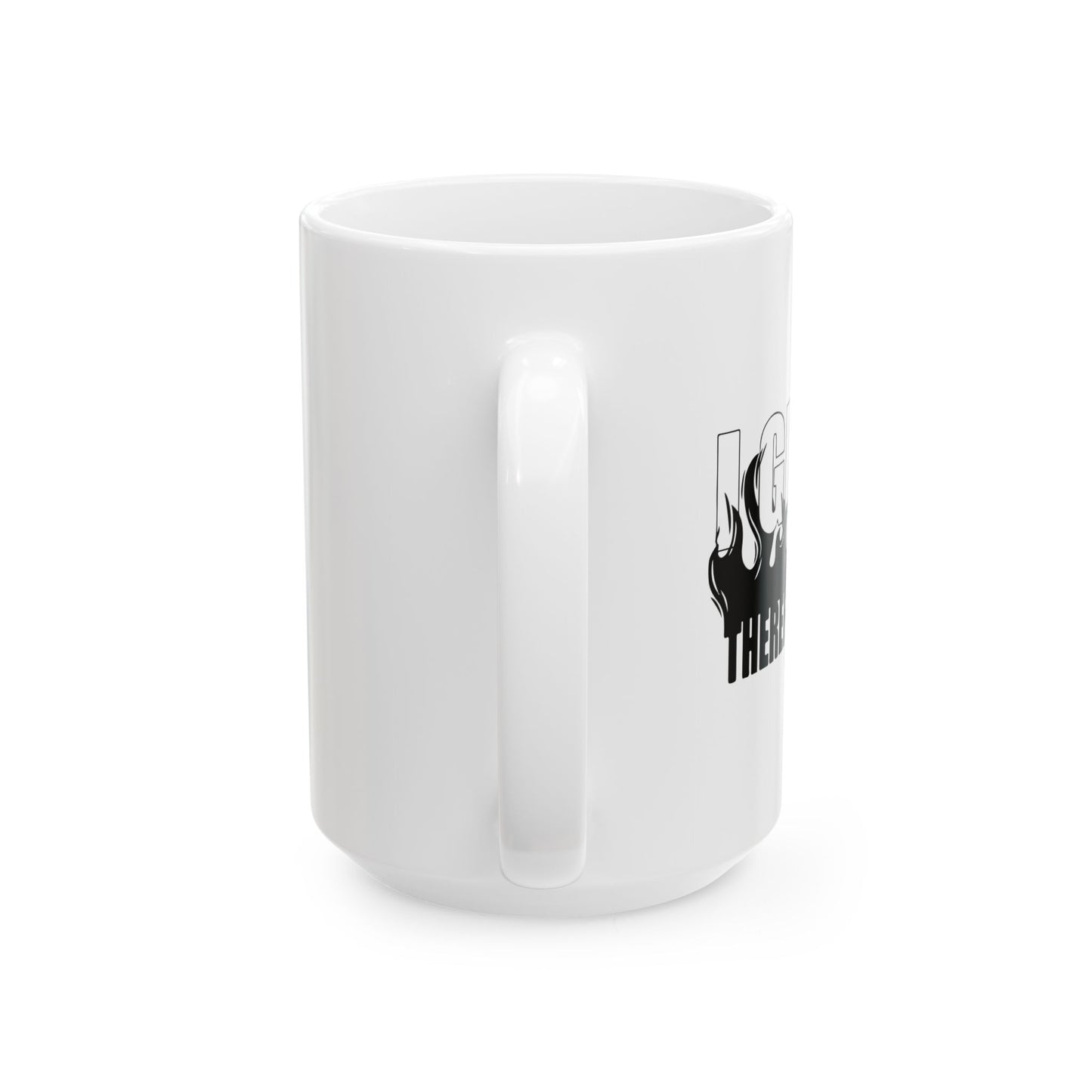 I GRILL THERE FOR I AM FUNNY SARCASTIC WHITE MUG