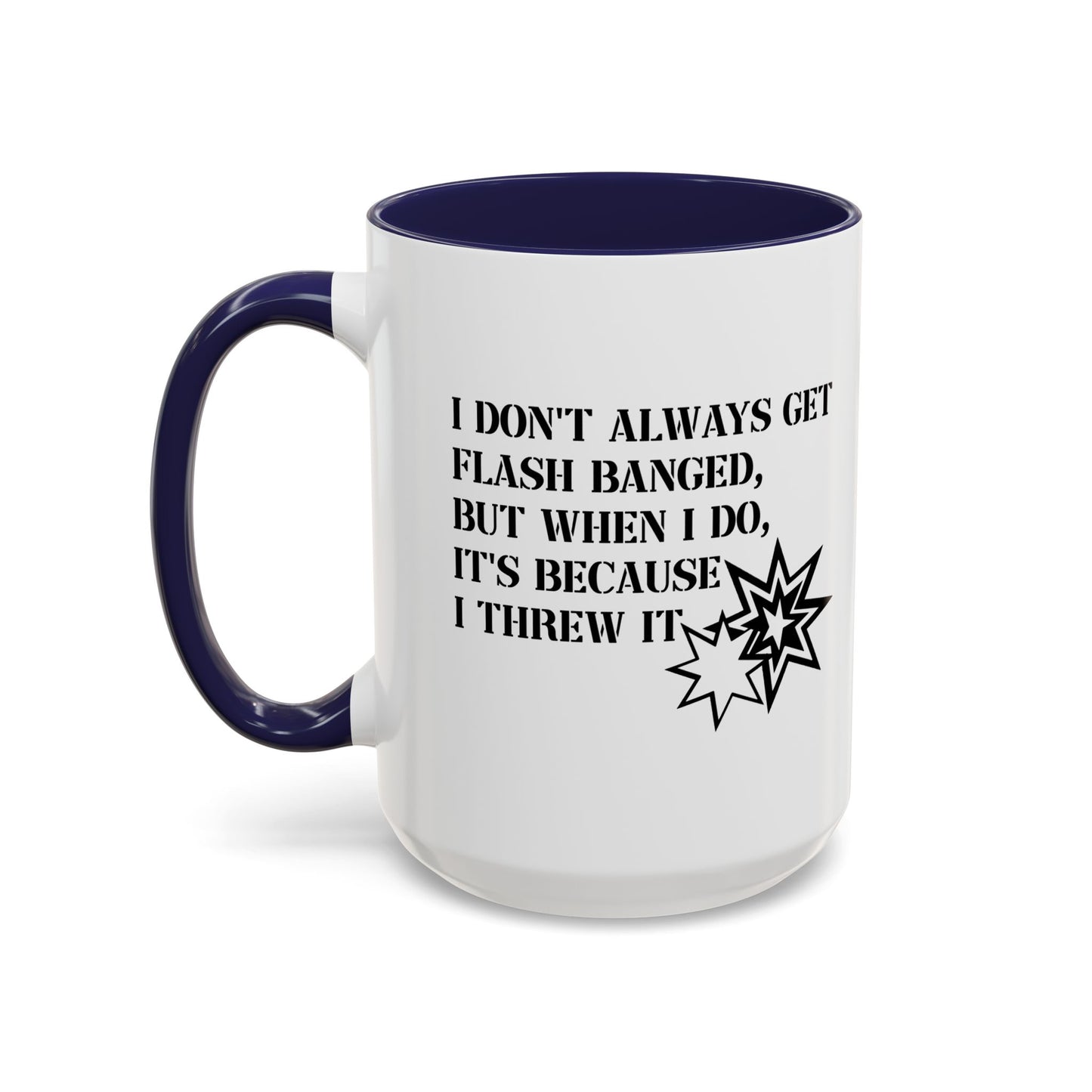 I DON'T ALWAYS GET FLASH BANGED Accent BiColor Funny Sarcastic Mug