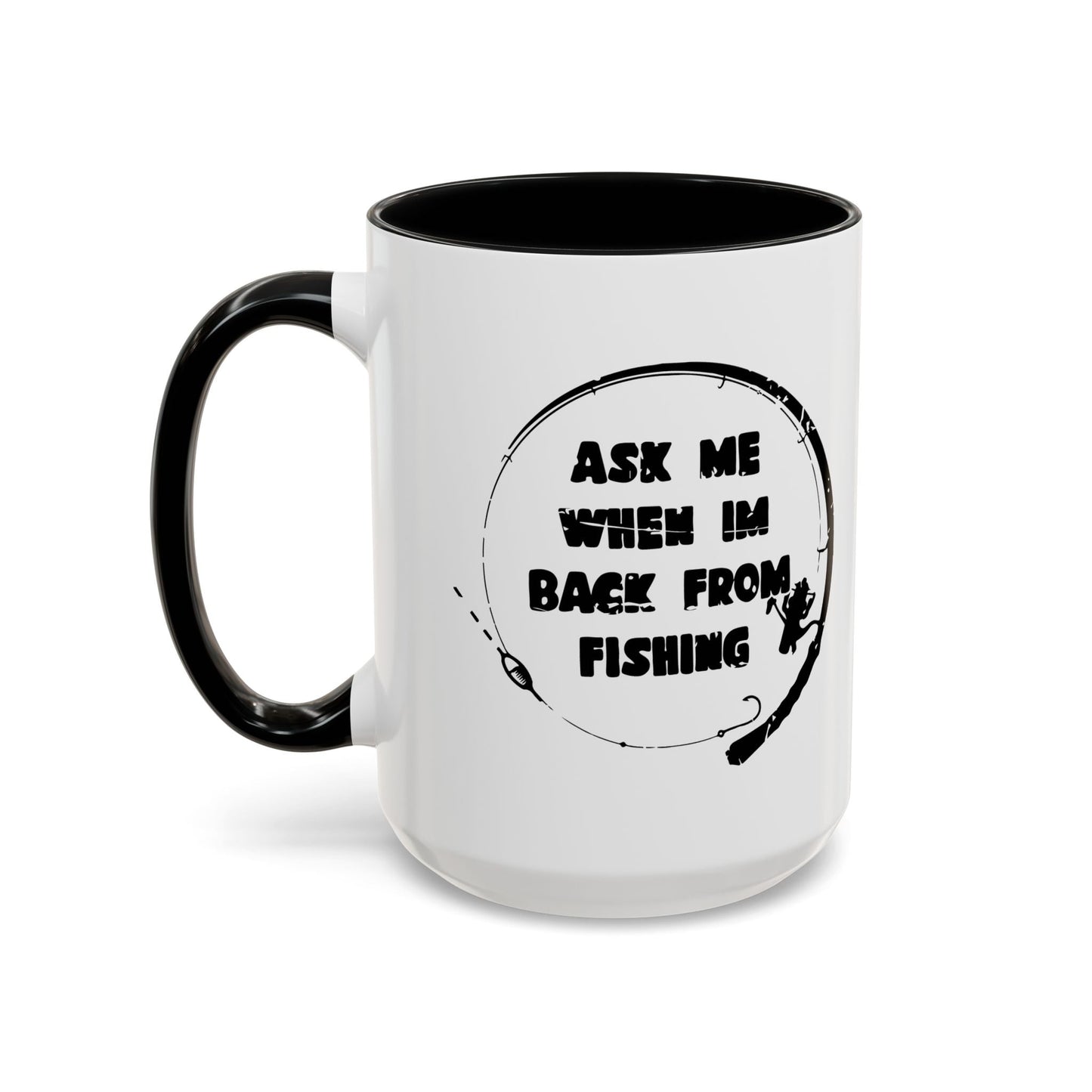 ASK MW WHEN IM BACK FROM FISHING Accent BiColor Funny Sarcastic Mug