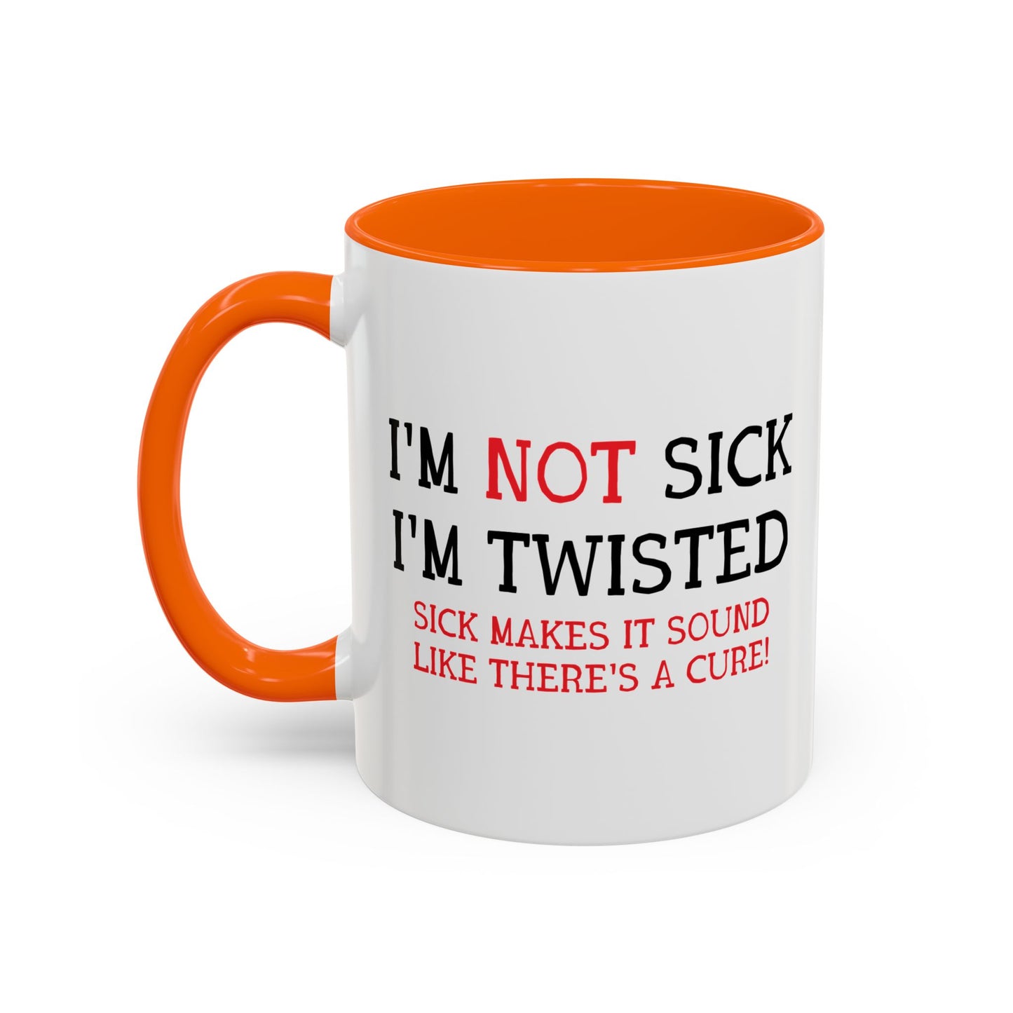 I'M NOT SICK Accent BiColor Funny Sarcastic Mug