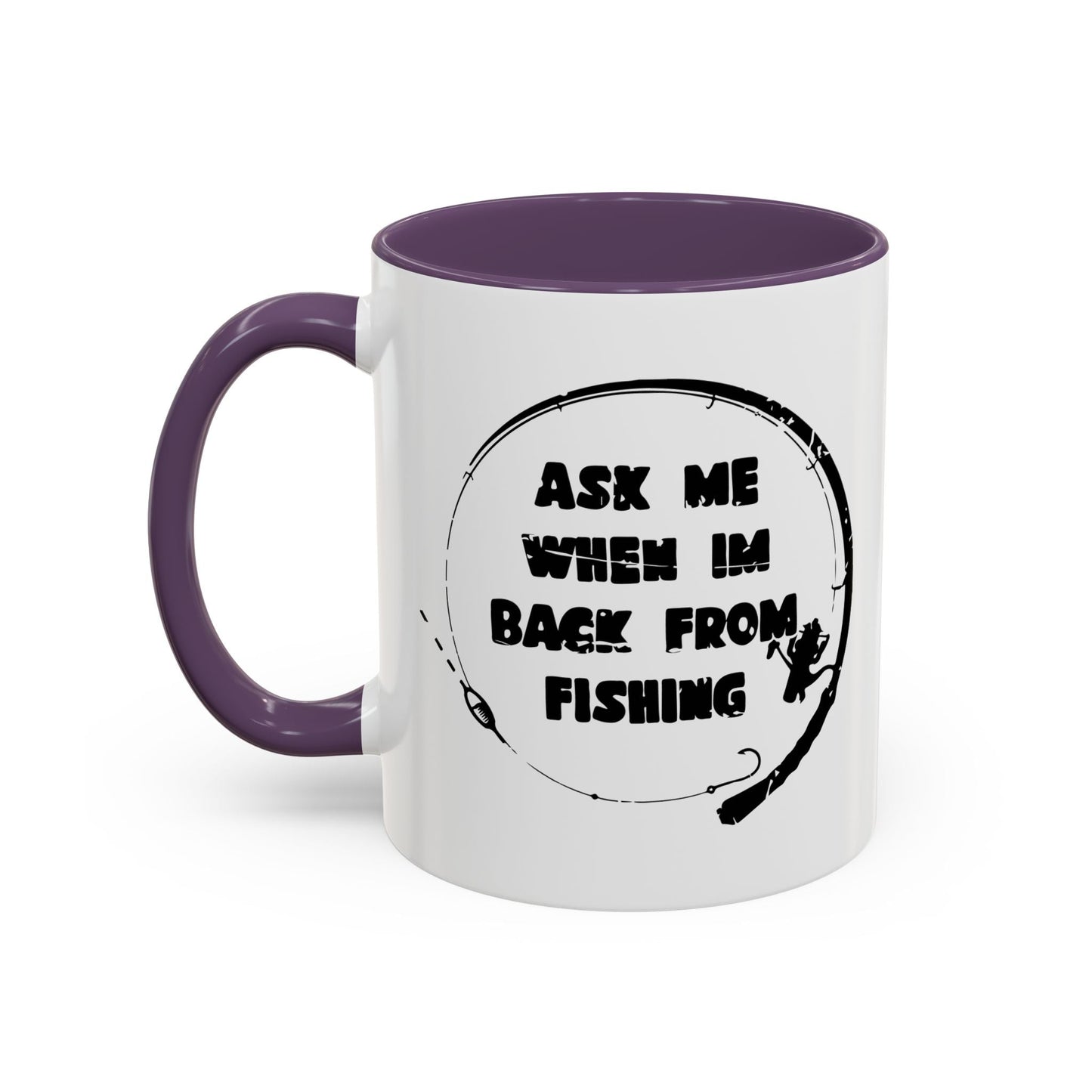 ASK MW WHEN IM BACK FROM FISHING Accent BiColor Funny Sarcastic Mug