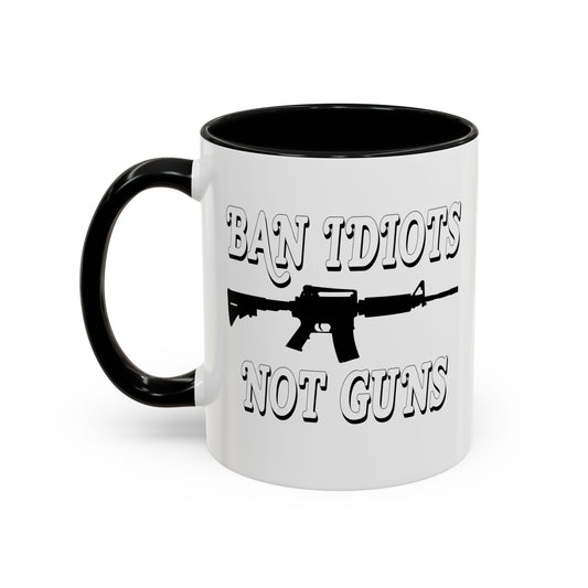 BAN IDIOTS NOT GUNS Accent BiColor Funny Sarcastic Mug