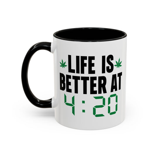 LIFE IS BETTER AT 4-20 Accent BiColor Funny Sarcastic Mug