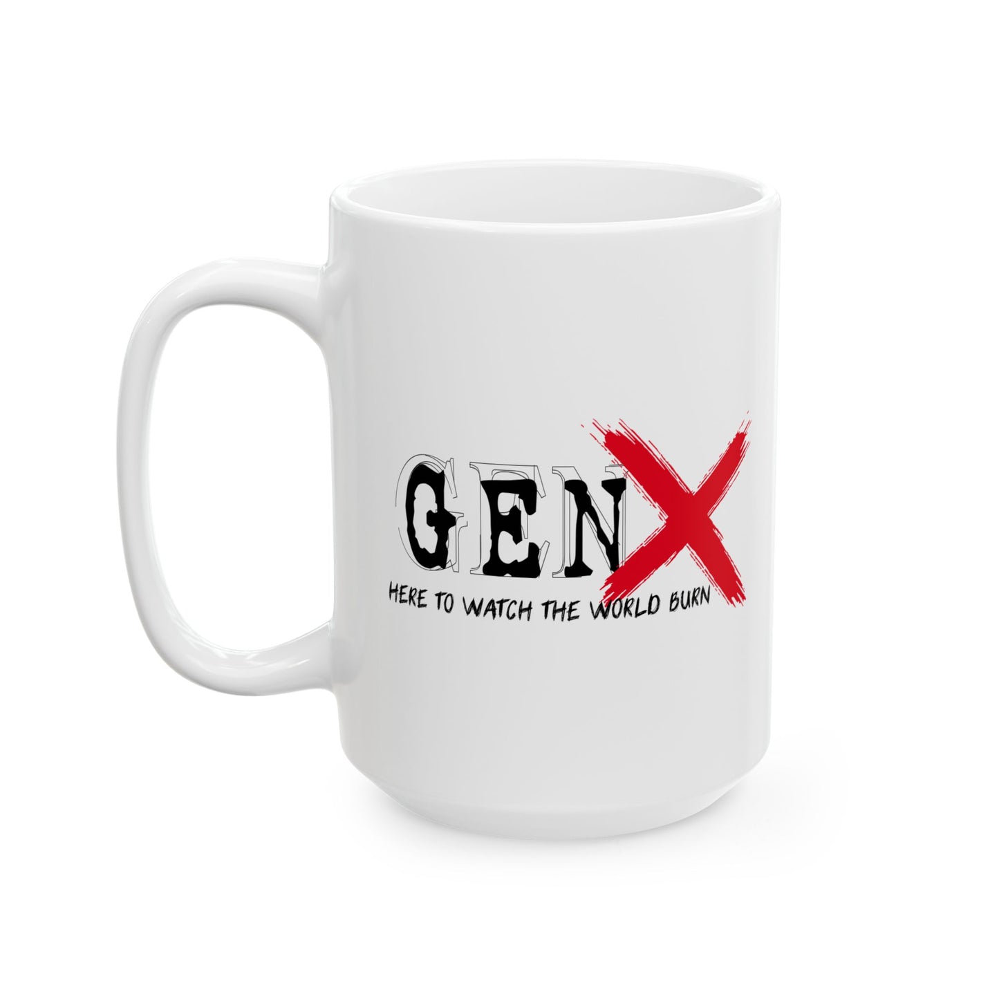 GEN X HERE TO WATCH THE WORLD BURN Funny Sarcastic White Mug