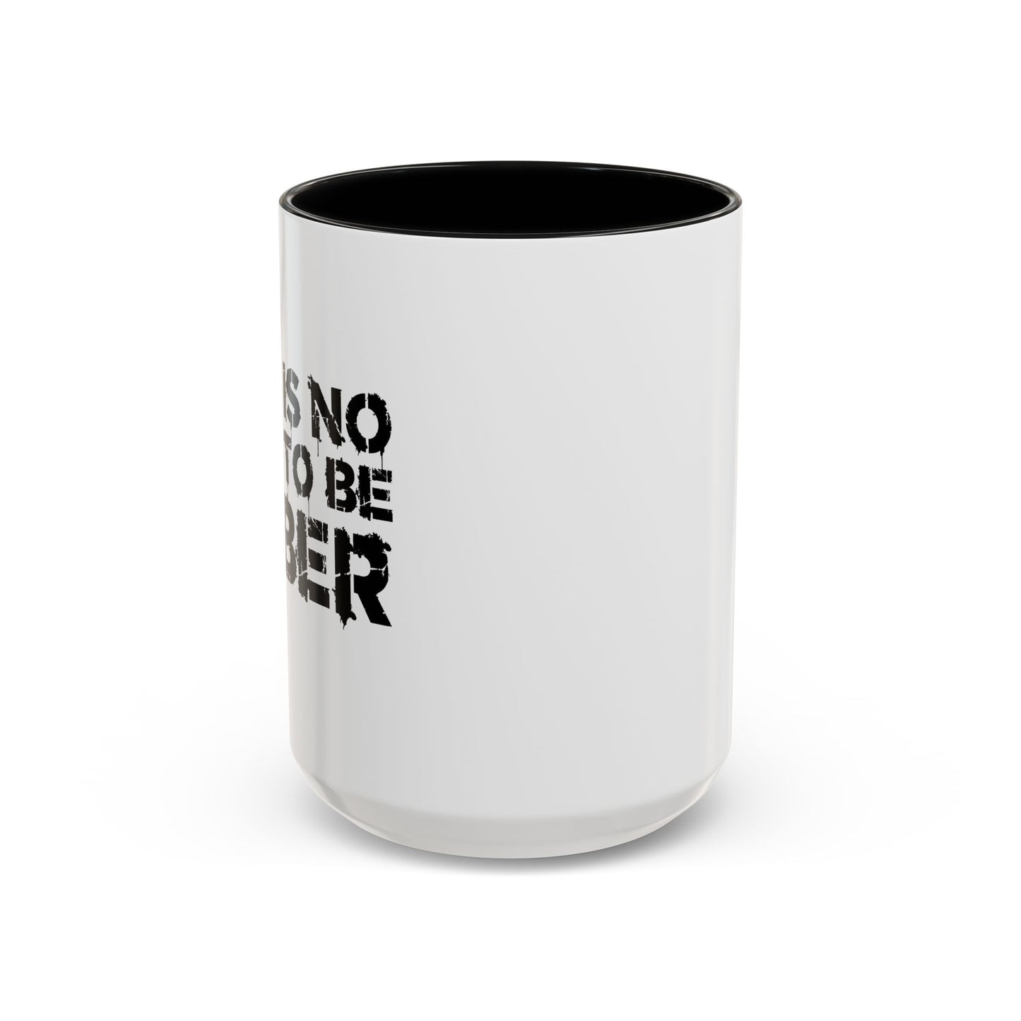 THIS IS NO TIME TO BE SOBER Accent BiColor Funny Sarcastic Mug