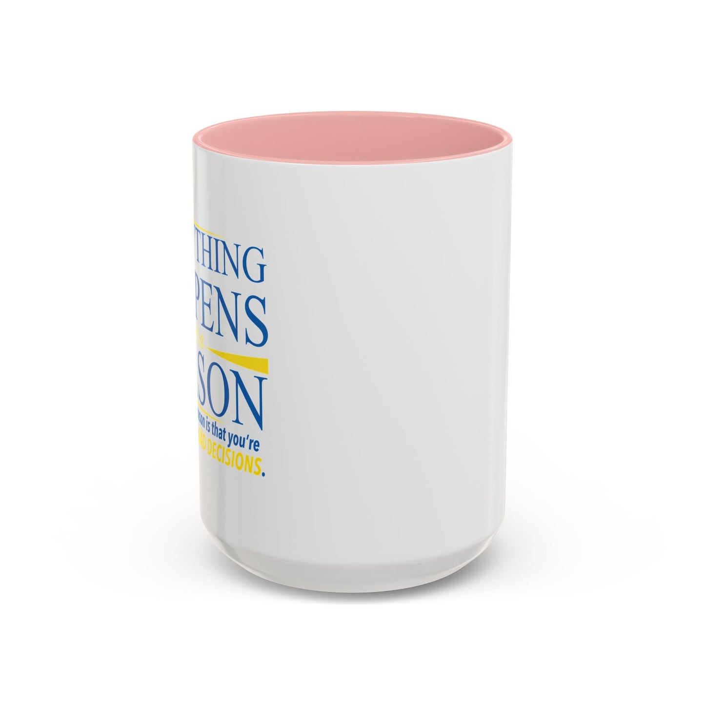 EVERYTHING HAPPENS FOR A REASON Accent BiColor Funny Sarcastic Mug