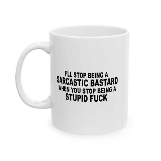 I'LL STOP BEING SARCASTIC BASTARD FUNNY SARCASTIC WHITE MUG