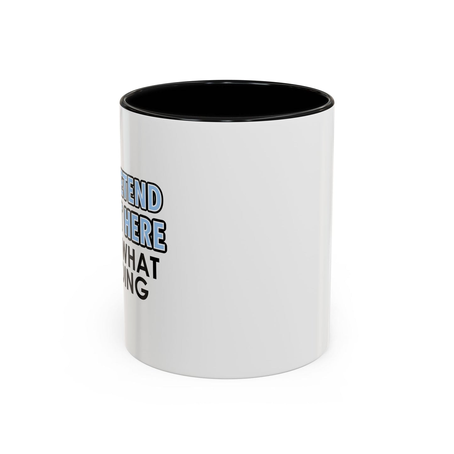 JUST PRETEND I'M NOT HERE Accent BiColor Funny Sarcastic Mug