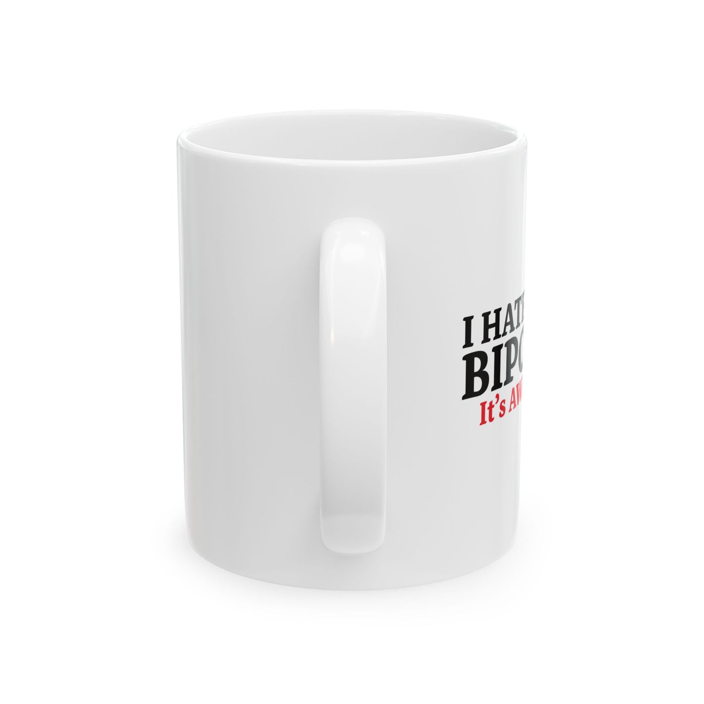 I HATE BEING BIPOLAR ITS AWESOME FUNNY SARCASTIC WHITE MUG