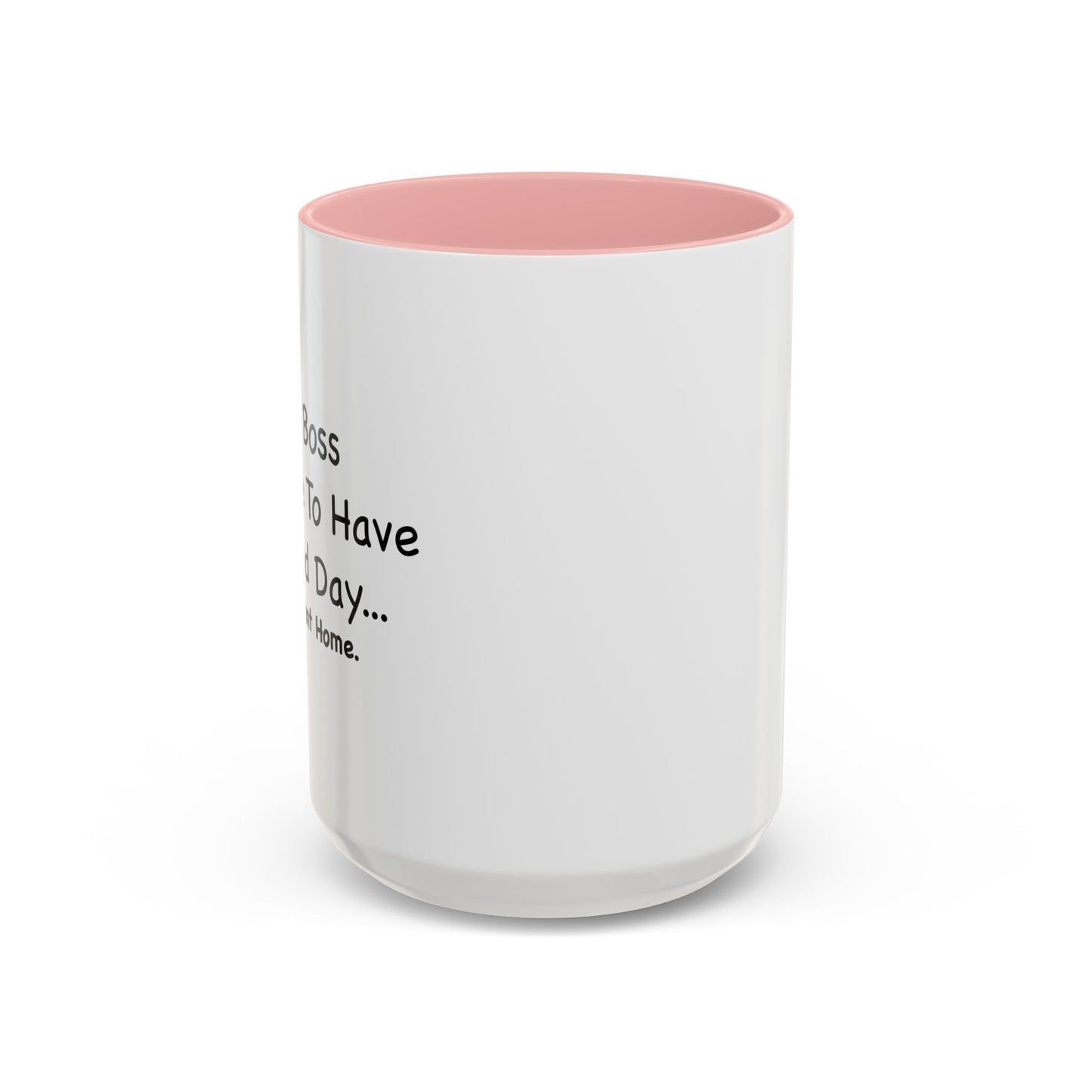 MY BOSS TOLD ME TO GO HOME Accent BiColor Funny Sarcastic Mug