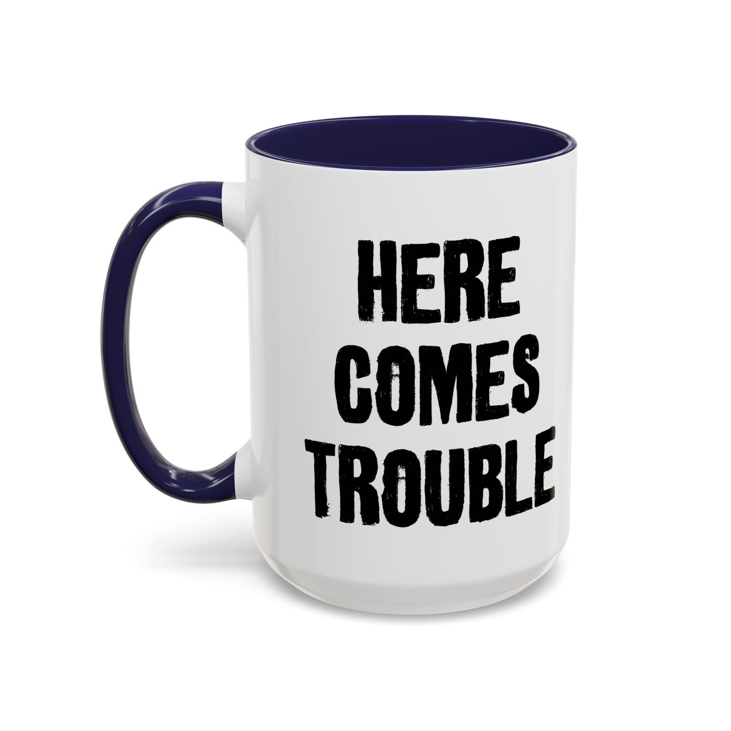 HERE COMES TROUBLE Accent BiColor Funny Sarcastic Mug