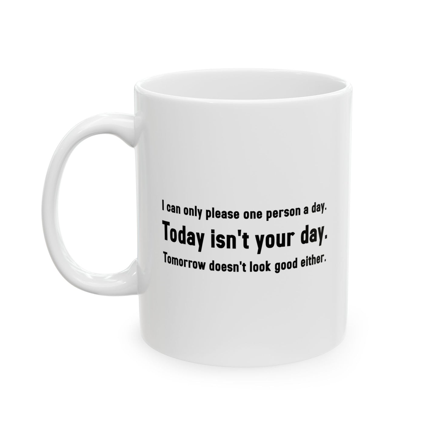 TODAY ISN'T YOUR DAY. FUNNY SARCASTIC MUG