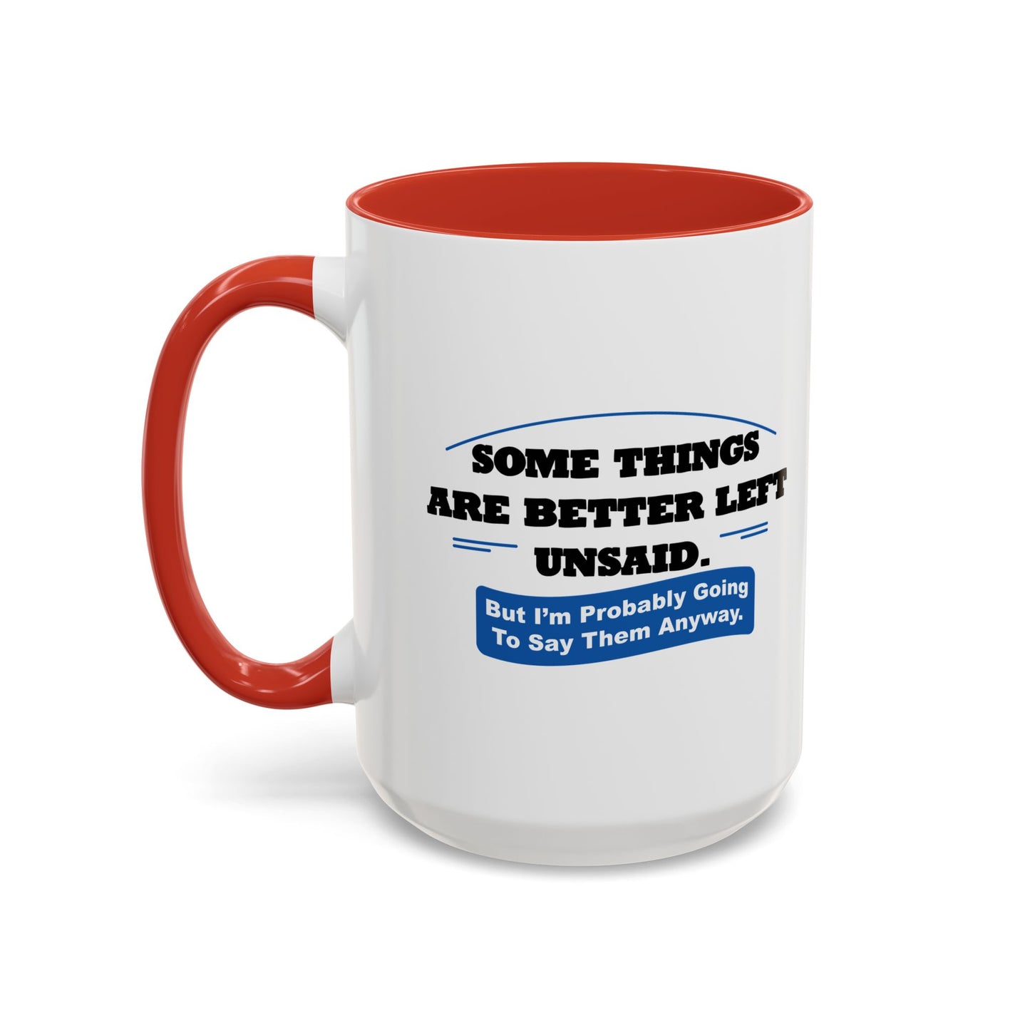 SOME THINGS ARE BETTER LEFT UNSAID. Accent BiColor Funny Sarcastic Mug