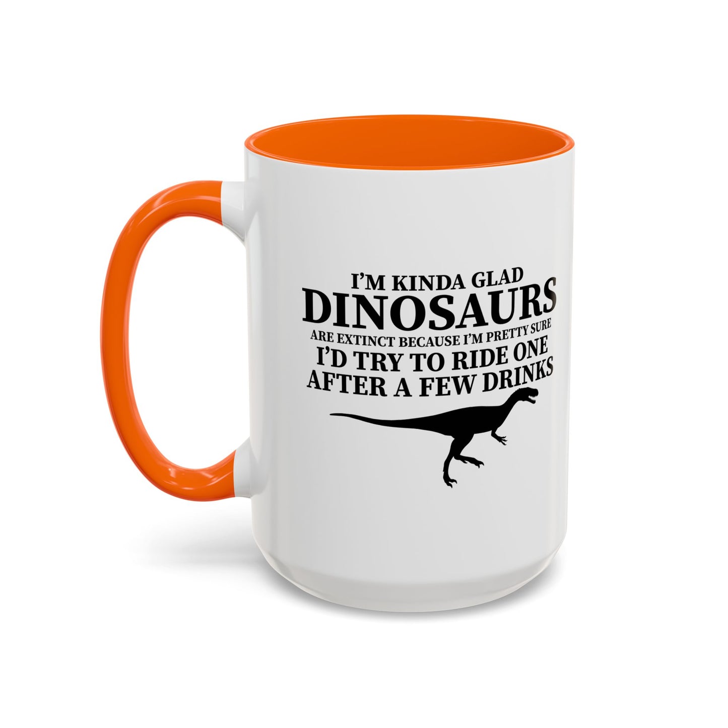 I'M KIND GLAD DINOSAURS ARE EXTINCT Accent BiColor Funny Sarcastic Mug