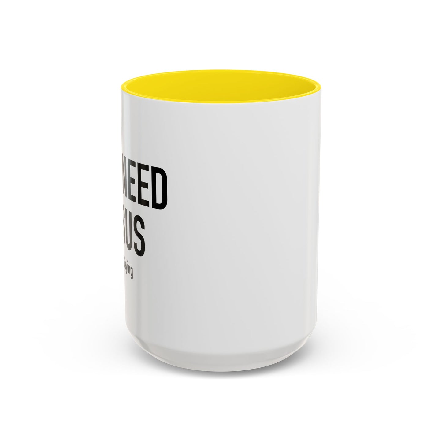 YOU NEED JESUS - JUST SAYING Accent BiColor Funny Sarcastic Mug