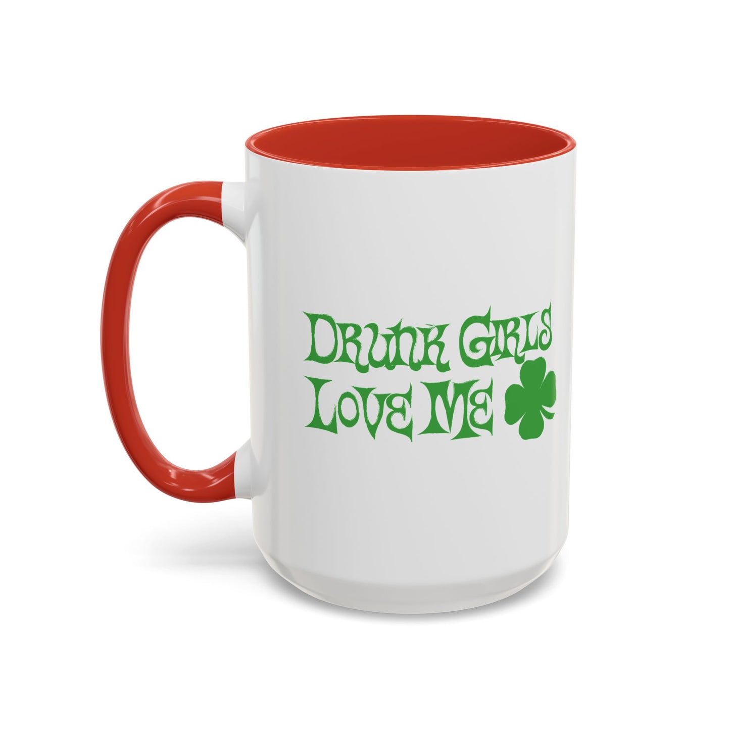 DRUNK GIRLS LOVE ME Accent BiColor Funny Sarcastic Mug