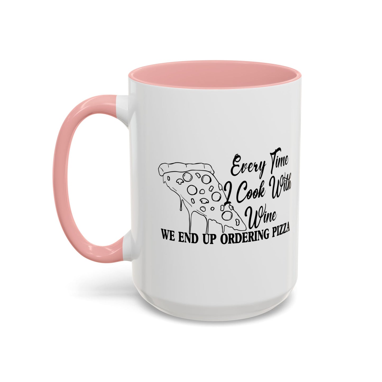 EVERYTIME I COOK WITH WINE Accent BiColor Funny Sarcastic Mug