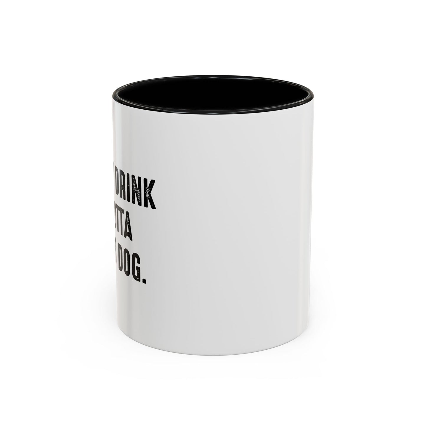 HOLD MY DRINK I'VE GOTTA PET THIS DOG Accent BiColor Funny Sarcastic Mug