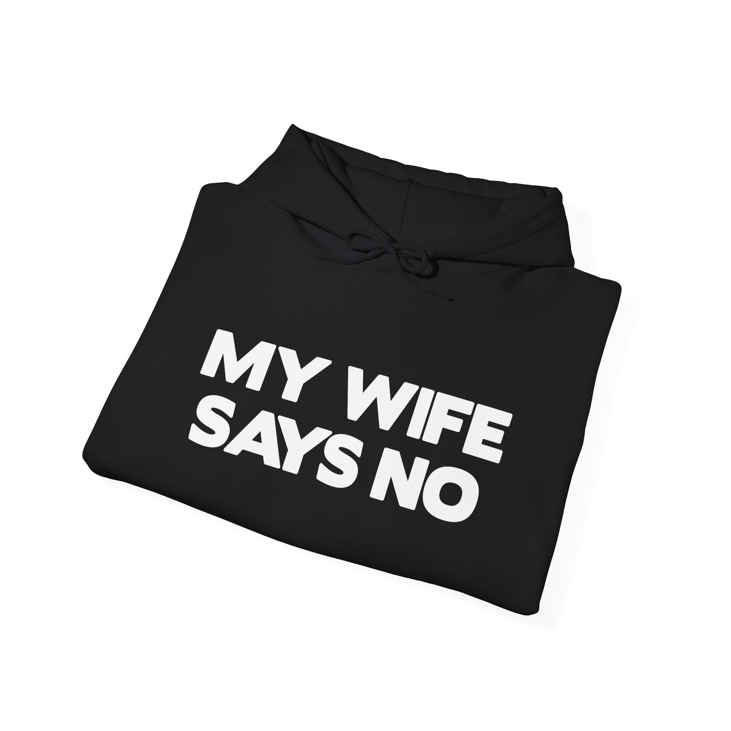 MY WIFE SAYS NO - Premium Unisex Funny Sarcastic Black Hoodie Sweatshirt